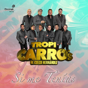 อัลบัม Si Me Tenías (Cover) ศิลปิน Tropi Carro's De Checo Hernández