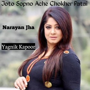 Listen to Joto Sopno Ache Chokher Patai song with lyrics from Yagnik Kapoor