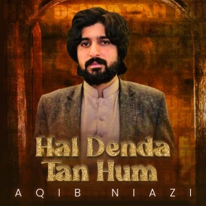 Listen to Hal Denda Tan Hum song with lyrics from Aqib Niazi