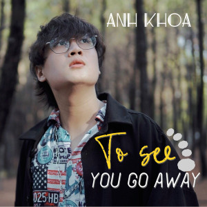 Album To see you go away (Explicit) oleh Anh Khoa