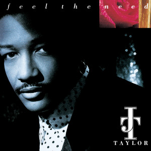 J.T. Taylor的專輯Feel The Need