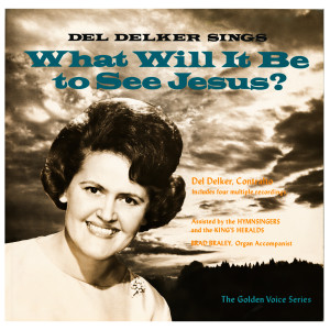 Del Delker的專輯What Will It Be To See Jesus?