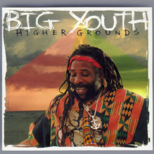 收聽Big Youth的Higher Grounds歌詞歌曲