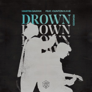 收聽Martin Garrix的Drown (feat. Clinton Kane) (Sidney Samson Remix)歌詞歌曲