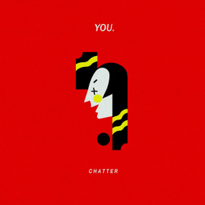 Listen to Chatter song with lyrics from YOU.