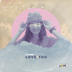 Listen to Love You song with lyrics from Jom