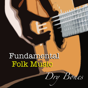Album Dry Bones Fundamental Folk Music from Various