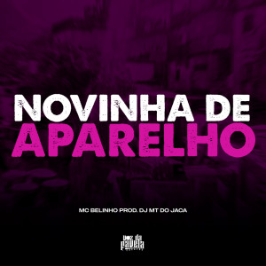 Listen to Novinha de Aparelho (Explicit) song with lyrics from Dj MT do Jaca