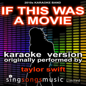 ดาวน์โหลดและฟังเพลง If This Was a Movie (Originally Performed by Taylor Swift) [Audio Karaoke Version] พร้อมเนื้อเพลงจาก 2010s Karaoke Band
