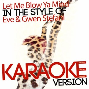 ดาวน์โหลดและฟังเพลง Let Me Blow Ya Mind (In the Style of Eve & Gwen Stefani) (Karaoke Version) พร้อมเนื้อเพลงจาก Ameritz Digital Karaoke