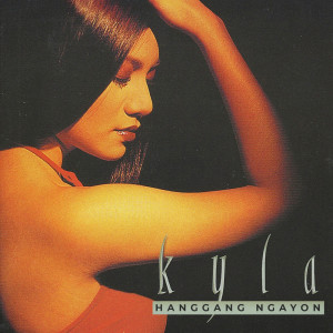 ดาวน์โหลดและฟังเพลง Hanggang Ngayon พร้อมเนื้อเพลงจาก Kyla