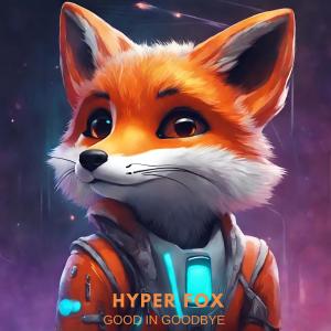 ดาวน์โหลดและฟังเพลง Good In Goodbye (Techno Version) พร้อมเนื้อเพลงจาก Hyper Fox