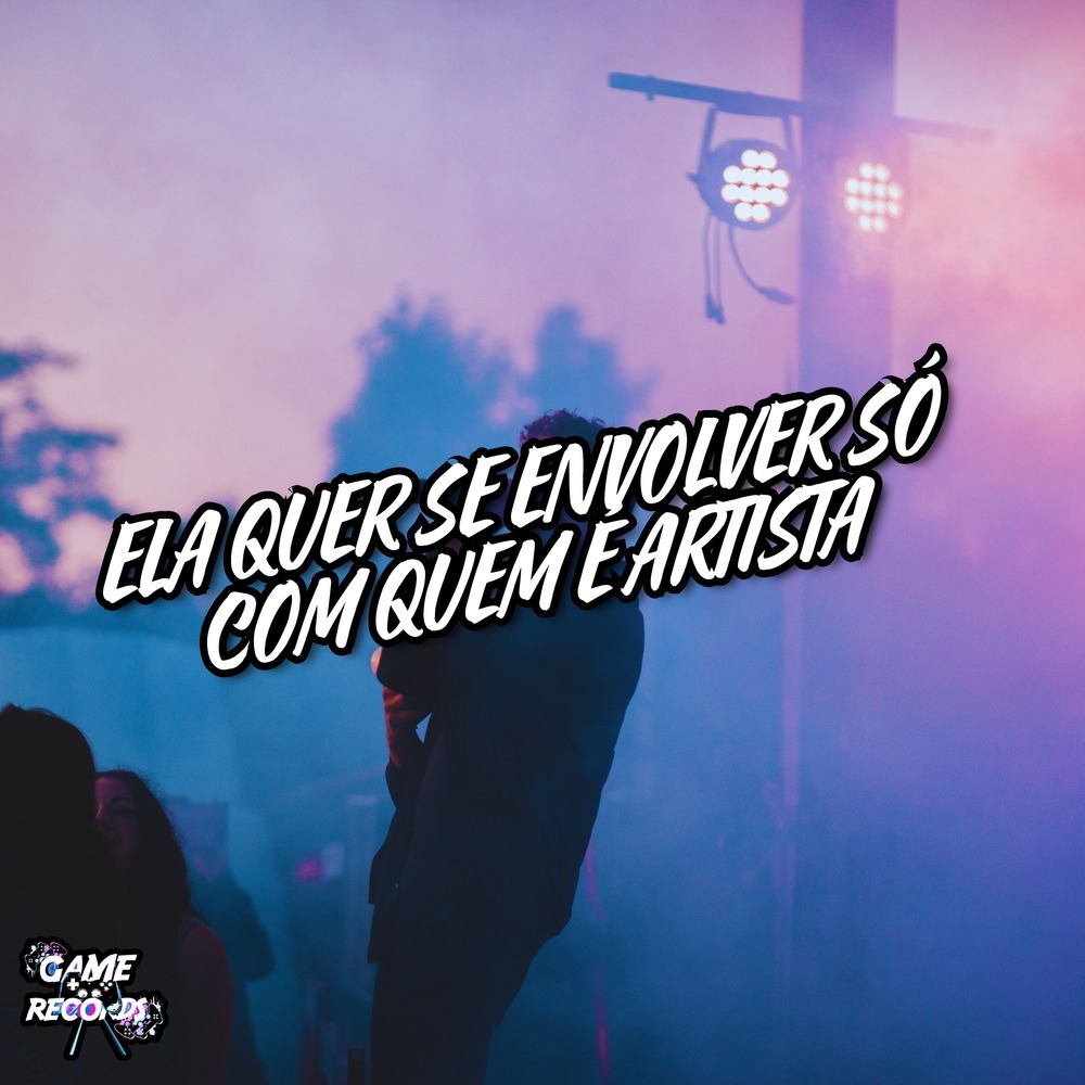 Ela Quer Se Envolver Só Com Quem É Artista (Explicit)