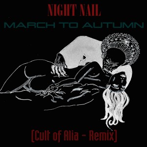Night Nail的專輯March to Autumn (Cult of Alia Remix)