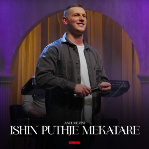 Listen to Ishin puthje mekatare song with lyrics from Andi Mezini