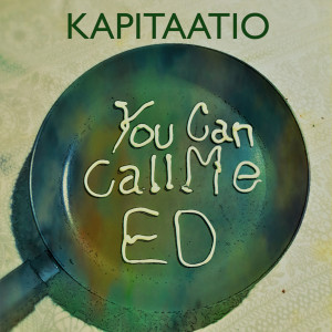 ดาวน์โหลดและฟังเพลง You Can Call Me ED พร้อมเนื้อเพลงจาก Kapitaatio