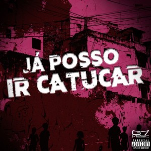 收聽MC LEMOS ZS的Já Posso ir Catucar (Explicit)歌詞歌曲