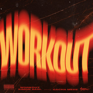 Listen to WORKOUT (Explicit) song with lyrics from Simon Said.