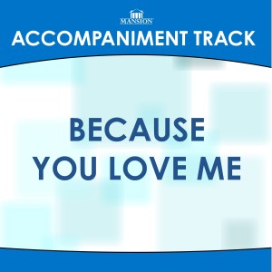 ดาวน์โหลดและฟังเพลง Because You Love Me (Vocal Demonstration) พร้อมเนื้อเพลงจาก Mansion Accompaniment Tracks