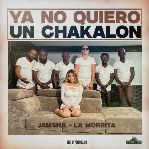 Jamsha的專輯Ya No Quiero Un Chakalon (feat. La Morrita)