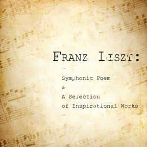 Franz Liszt: Symphonic Poem & A Selection of Inspirational Works