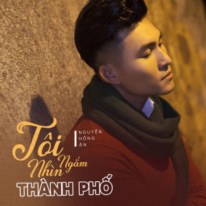 Listen to Tôi Ngắm Nhìn Thành Phố song with lyrics from Nguyen Hong An
