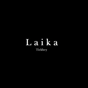 ดาวน์โหลดและฟังเพลง Laika พร้อมเนื้อเพลงจาก Tickhey
