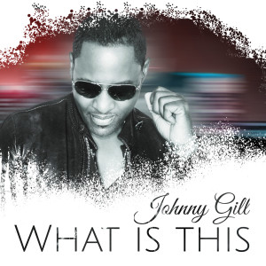 What Is This dari Johnny Gill
