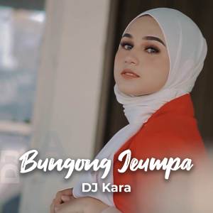 DJ Bungong Jeumpa dari DJ KARA