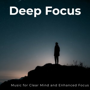 Deep Focus: Music for Clear Mind and Enhanced Focus dari Focus Ambient Flow