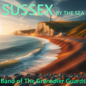 The Band Of The Grenadier Guards的專輯Sussex by the Sea