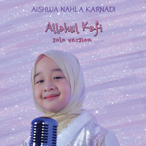 ดาวน์โหลดและฟังเพลง Allahul Kafi (Aishwa solo พร้อมเนื้อเพลงจาก Aishwa Nahla Karnadi