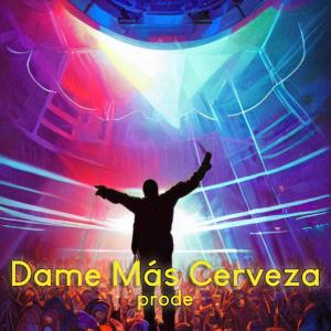 Prode的专辑Dame Más Cerveza