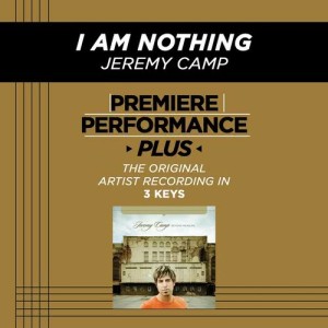 ดาวน์โหลดและฟังเพลง I Am Nothing (Low Key Performance Track Without Background Vocals; Low Instrumental Track) พร้อมเนื้อเพลงจาก Jeremy Camp
