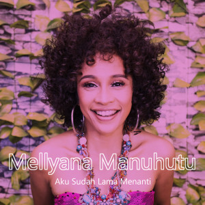 Dengarkan Aku Sudah Lama Menanti lagu dari Mellyana Manuhutu dengan lirik