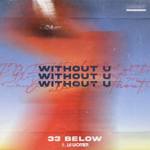 Listen to Without U song with lyrics from 33 Below