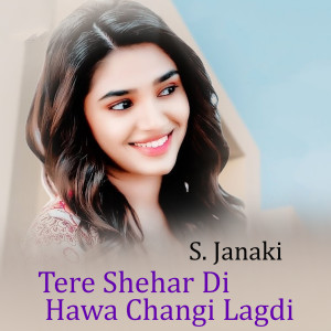 Album Tere Shehar Di Hawa Changi Lagdi from S. Janaki