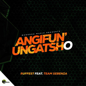 ดาวน์โหลดและฟังเพลง Angifun' Ungatsho พร้อมเนื้อเพลงจาก Ruffest