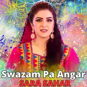 Listen to Swazam Pa Angar song with lyrics from Sara Sahar