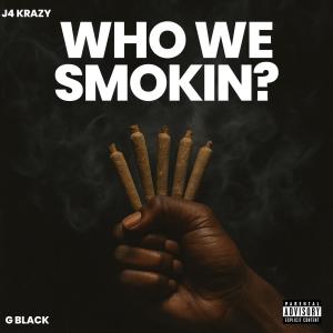 收聽J4 Krazy的Who We Smokin? (feat. Gblack) (Explicit)歌詞歌曲