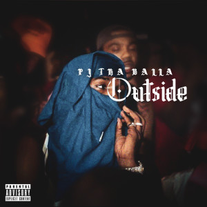 Listen to Outside (Explicit) song with lyrics from pj tha balla