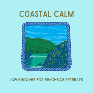 Coastal Calm: Lofi Grooves for Beachside Retreats dari Cafe Lounge Groove