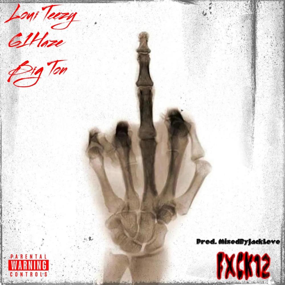 Fxck 12 (feat. Loui Teezy, 61 Haze & Big Ton) (Explicit)