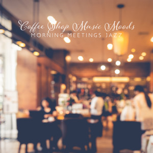 Jazz Music Collection的專輯Coffee Shop Music Moods (Morning Meetings Jazz, Go Work Jazz)