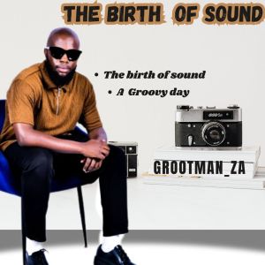 ดาวน์โหลดและฟังเพลง The birth of sound พร้อมเนื้อเพลงจาก Grootman