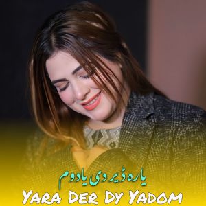 Listen to Yara Der Dy Yadom song with lyrics from Sana Gul