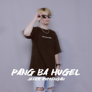 Listen to Pang Ba Hugel song with lyrics from Jefer Rumengan