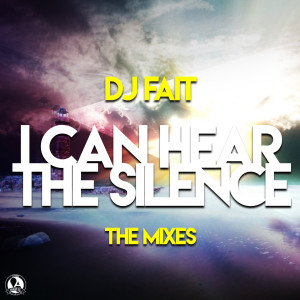 Album I Can Hear the Silence 2.0 (The Mixes) from DJ Fait