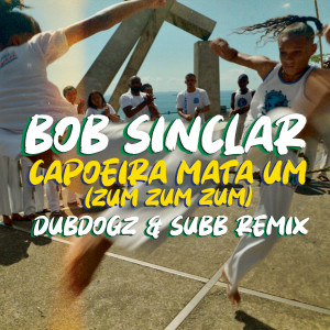 Capoeira Mata Um (Zum Zum Zum) (Dubdogz & Subb Remix) dari Bob Sinclar