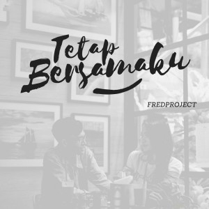 Listen to Tetap Bersamaku song with lyrics from Fredproject